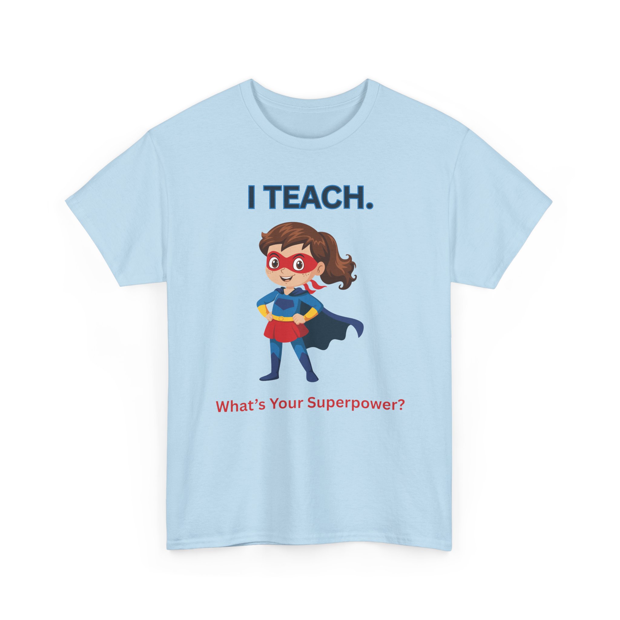 Teacher Superhero T-Shirt — "I Teach. What's Your Superpower?" 59 10247594652240050036_2048 jpeg