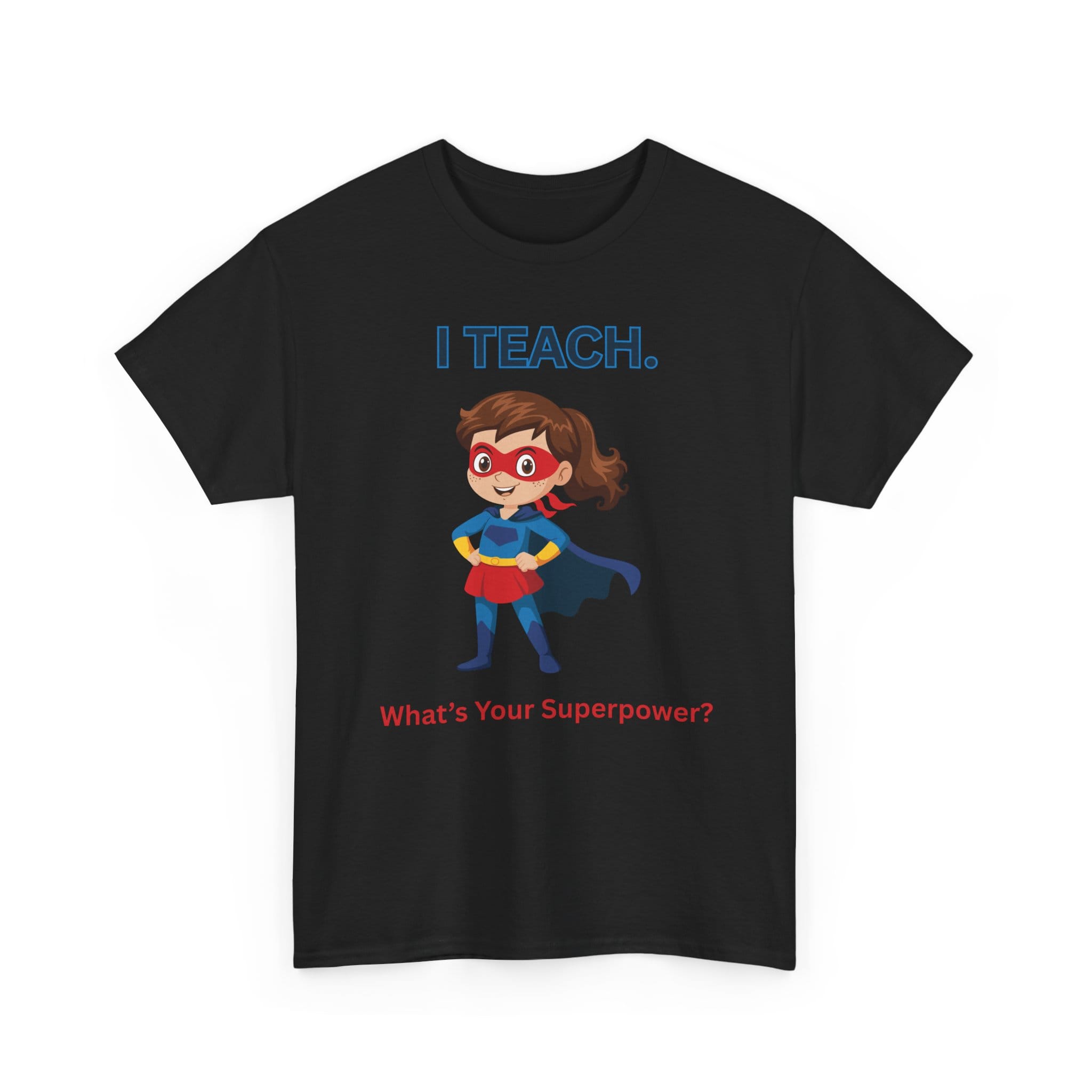 Teacher Superhero T-Shirt — "I Teach. What's Your Superpower?" 15 13016738978776996504_2048 jpeg