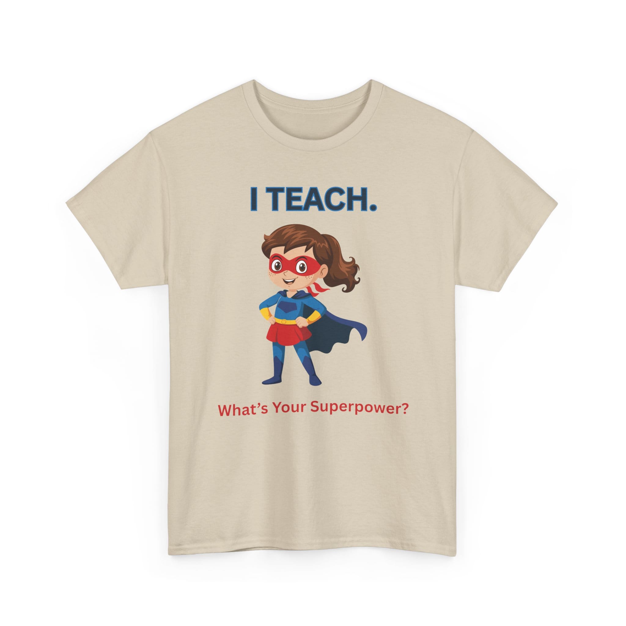 Teacher Superhero T-Shirt — "I Teach. What's Your Superpower?" 19 13189153840411133412_2048 jpeg