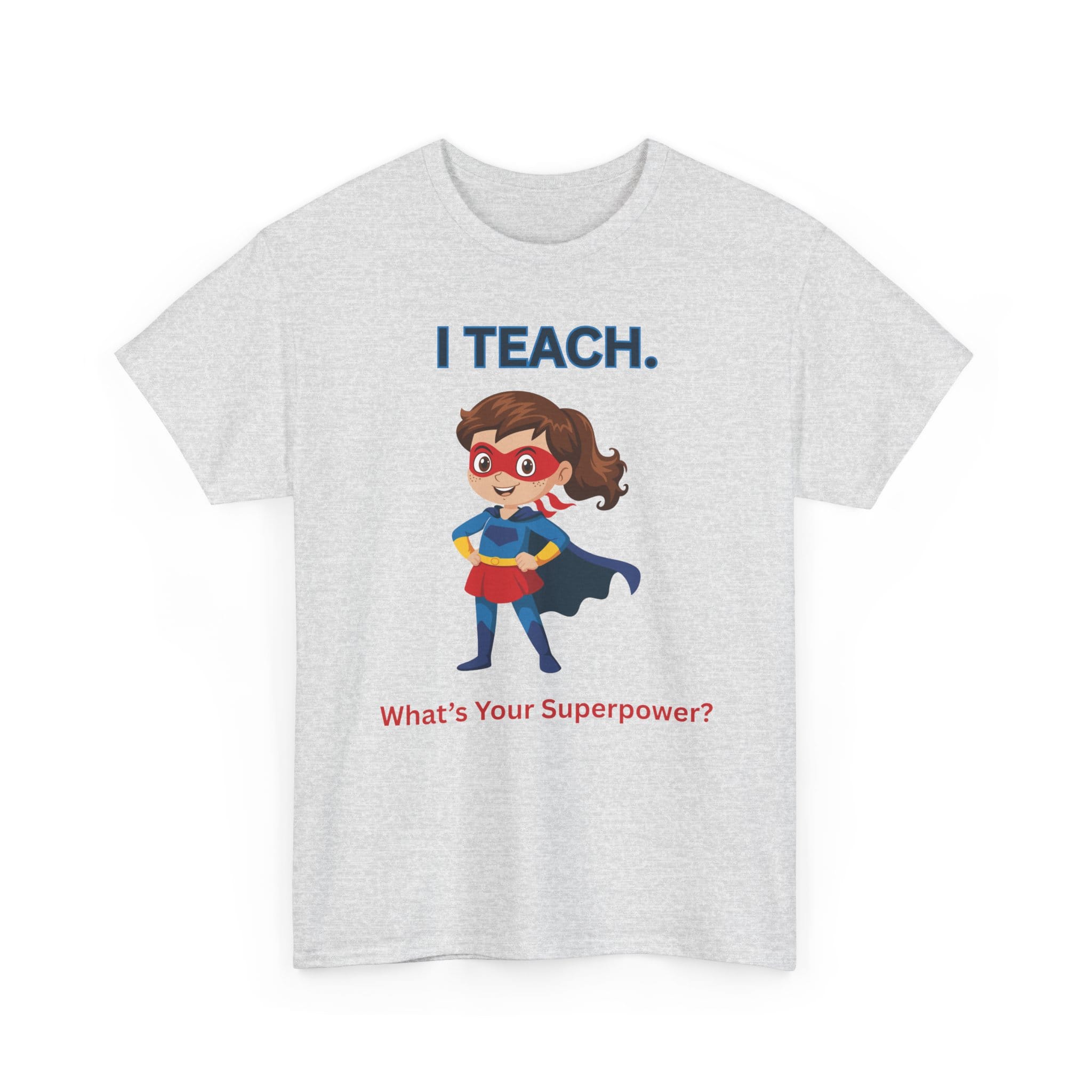 Teacher Superhero T-Shirt — "I Teach. What's Your Superpower?" 11 13459209183900822438_2048 jpeg