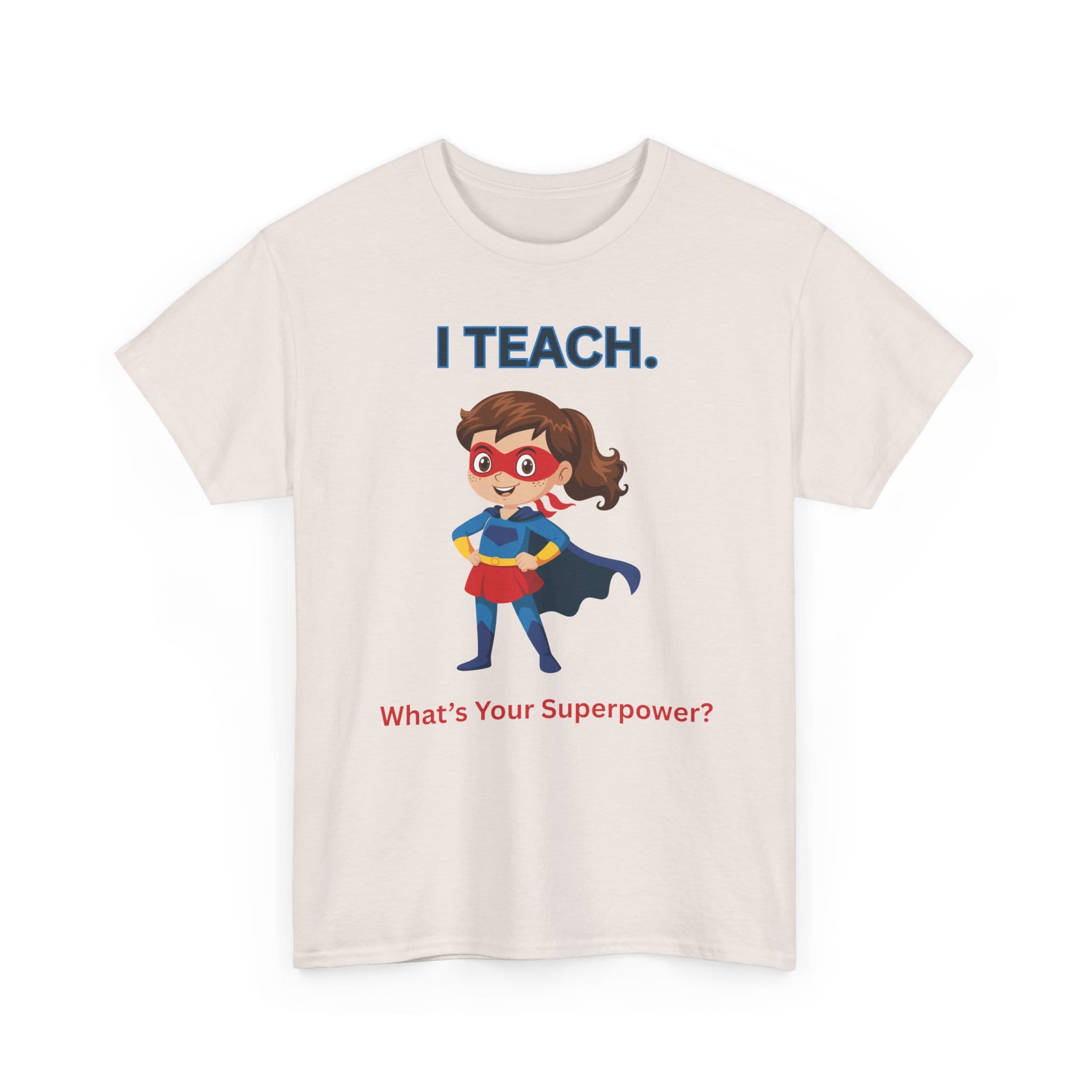 Teacher Superhero T-Shirt — "I Teach. What's Your Superpower?" 23 13596581241688317337_2048 jpeg