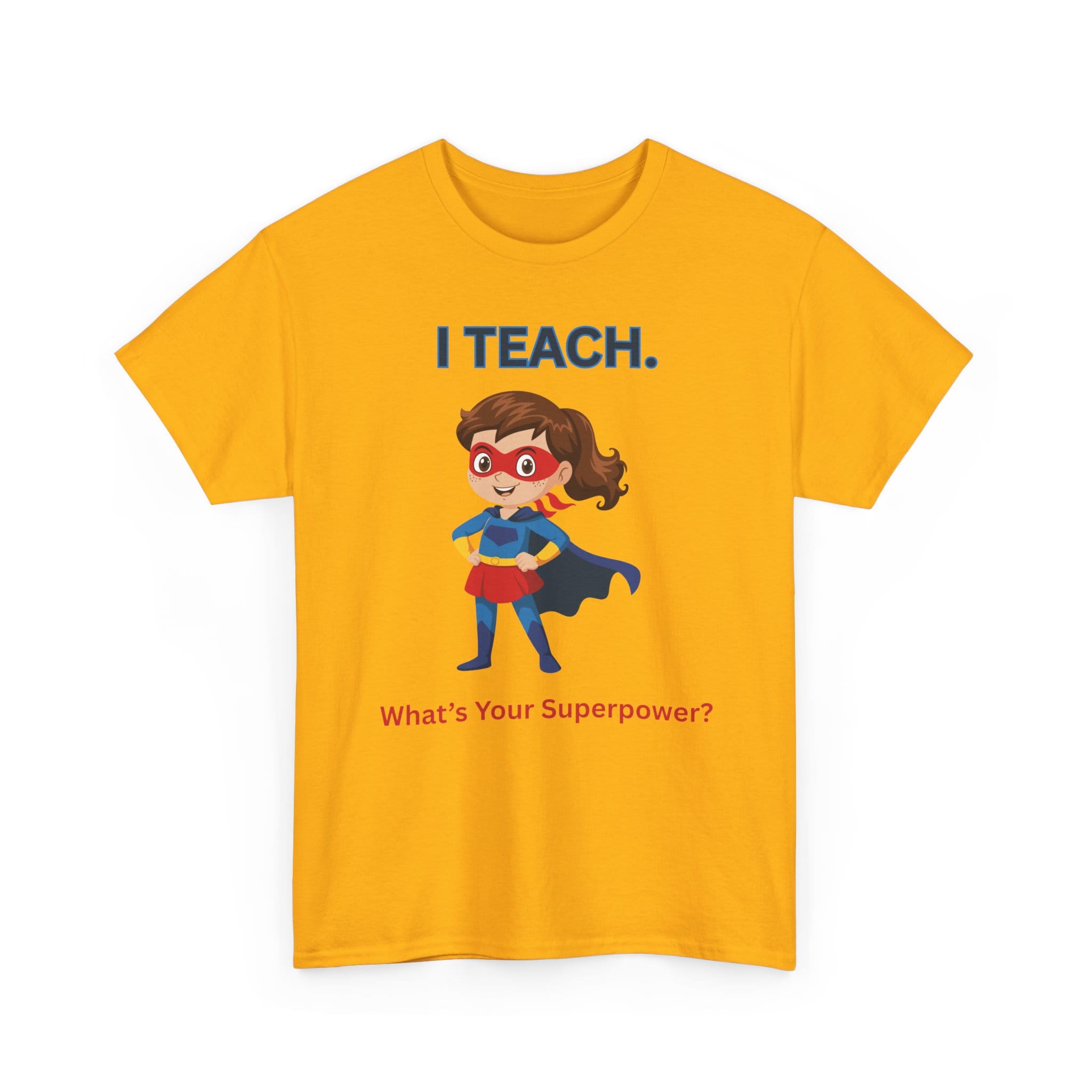 Teacher Superhero T-Shirt — "I Teach. What's Your Superpower?" 31 14853057069623092520_2048 jpeg