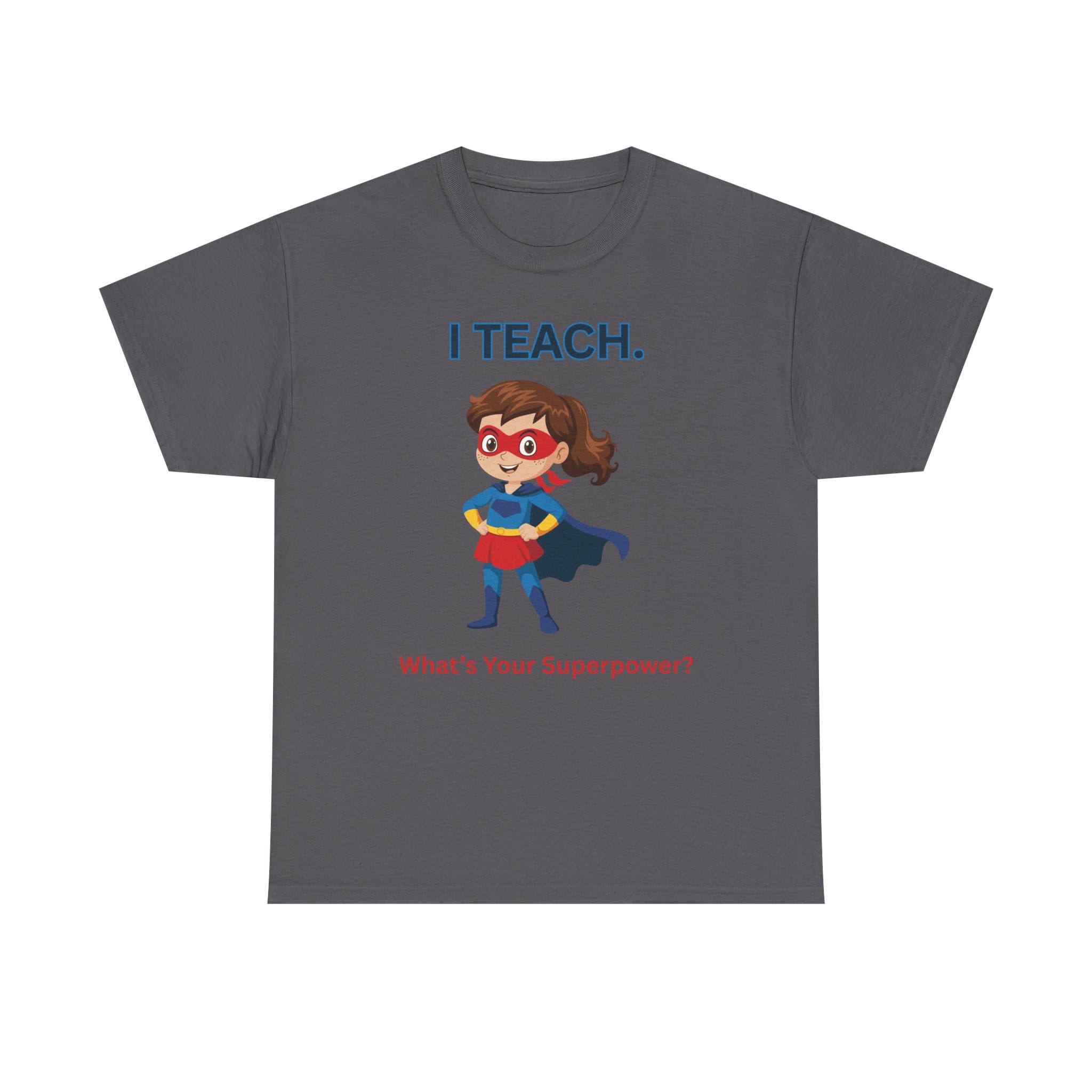 Teacher Superhero T-Shirt — "I Teach. What's Your Superpower?" 65 15703235131106403354_2048 jpeg