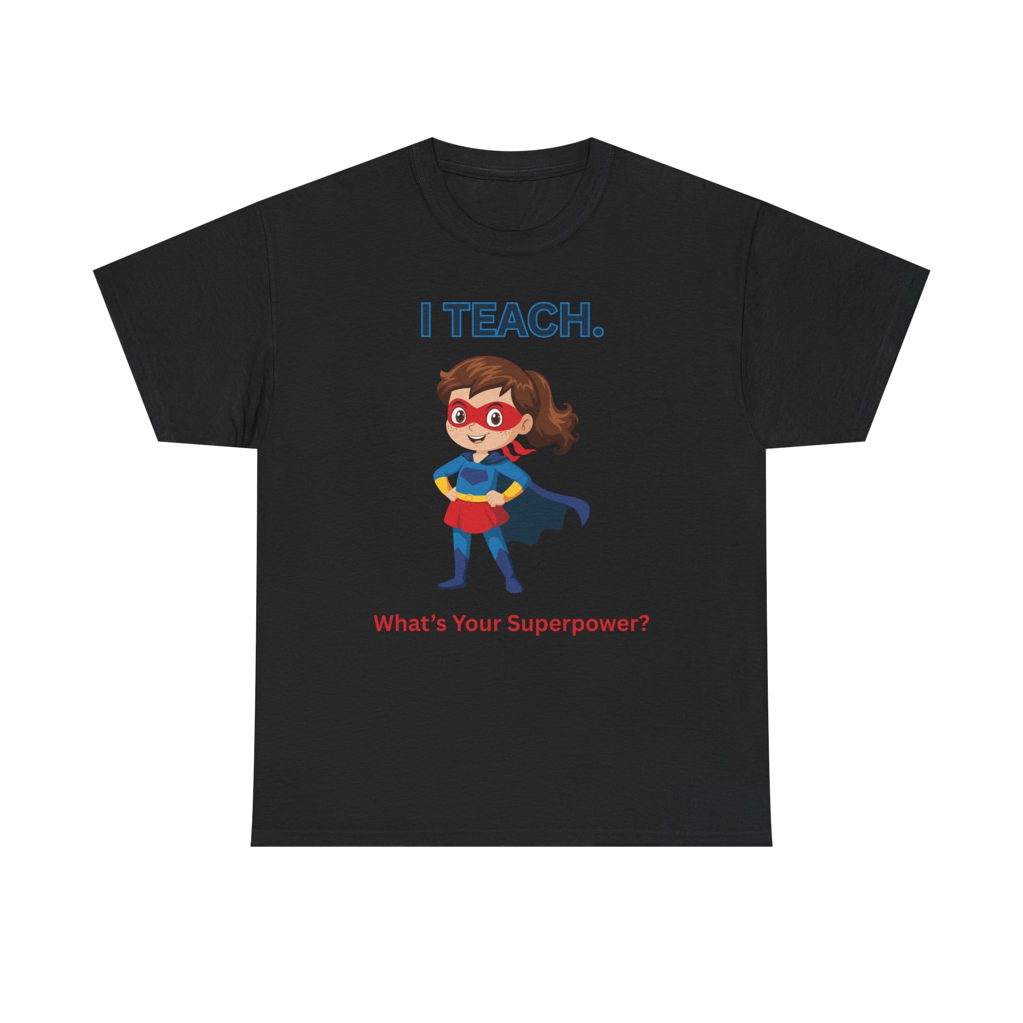 Teacher Superhero T-Shirt — "I Teach. What's Your Superpower?" 13 16999586045933926063_2048 jpeg