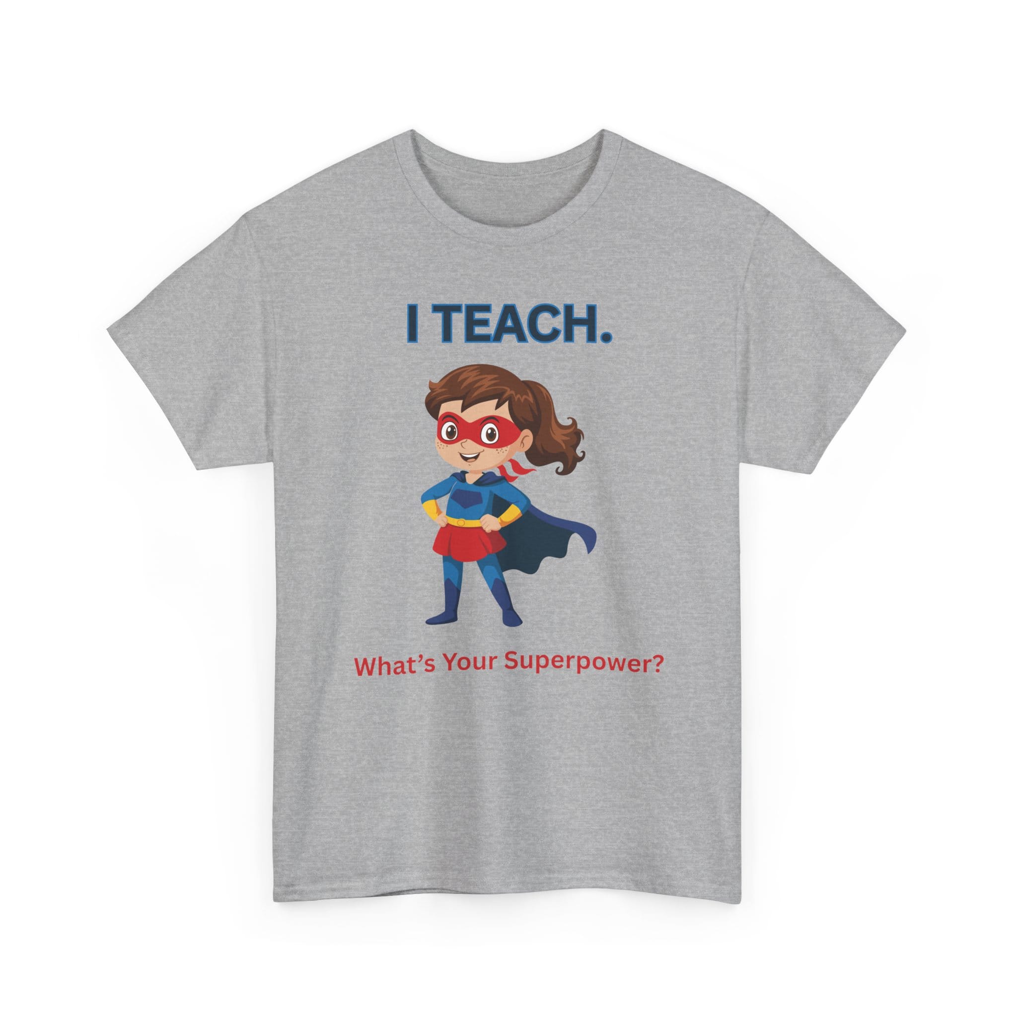 Teacher Superhero T-Shirt — "I Teach. What's Your Superpower?" 27 17461183447717312539_2048 jpeg