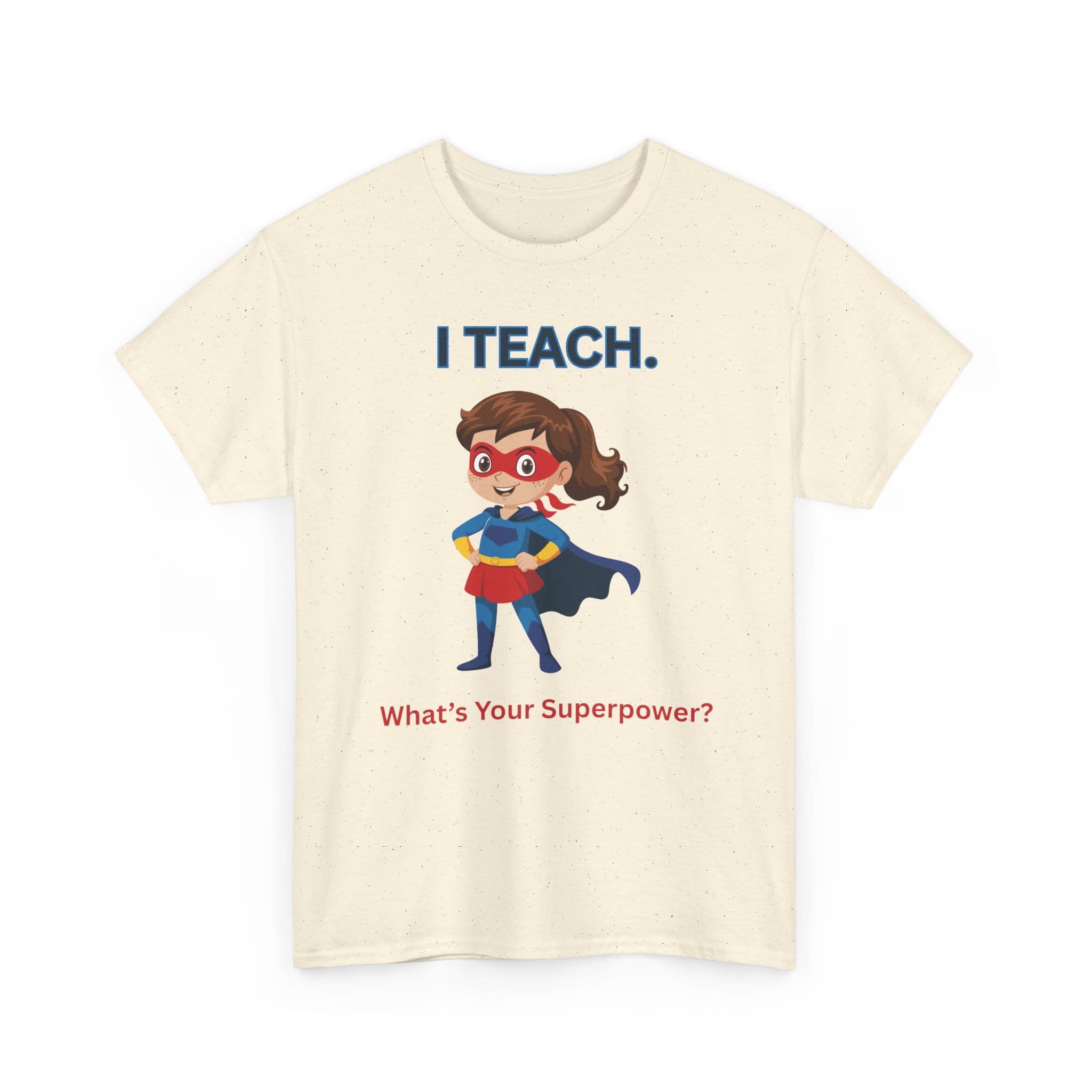 Teacher Superhero T-Shirt — "I Teach. What's Your Superpower?" 39 17630144446109591486_2048 jpeg