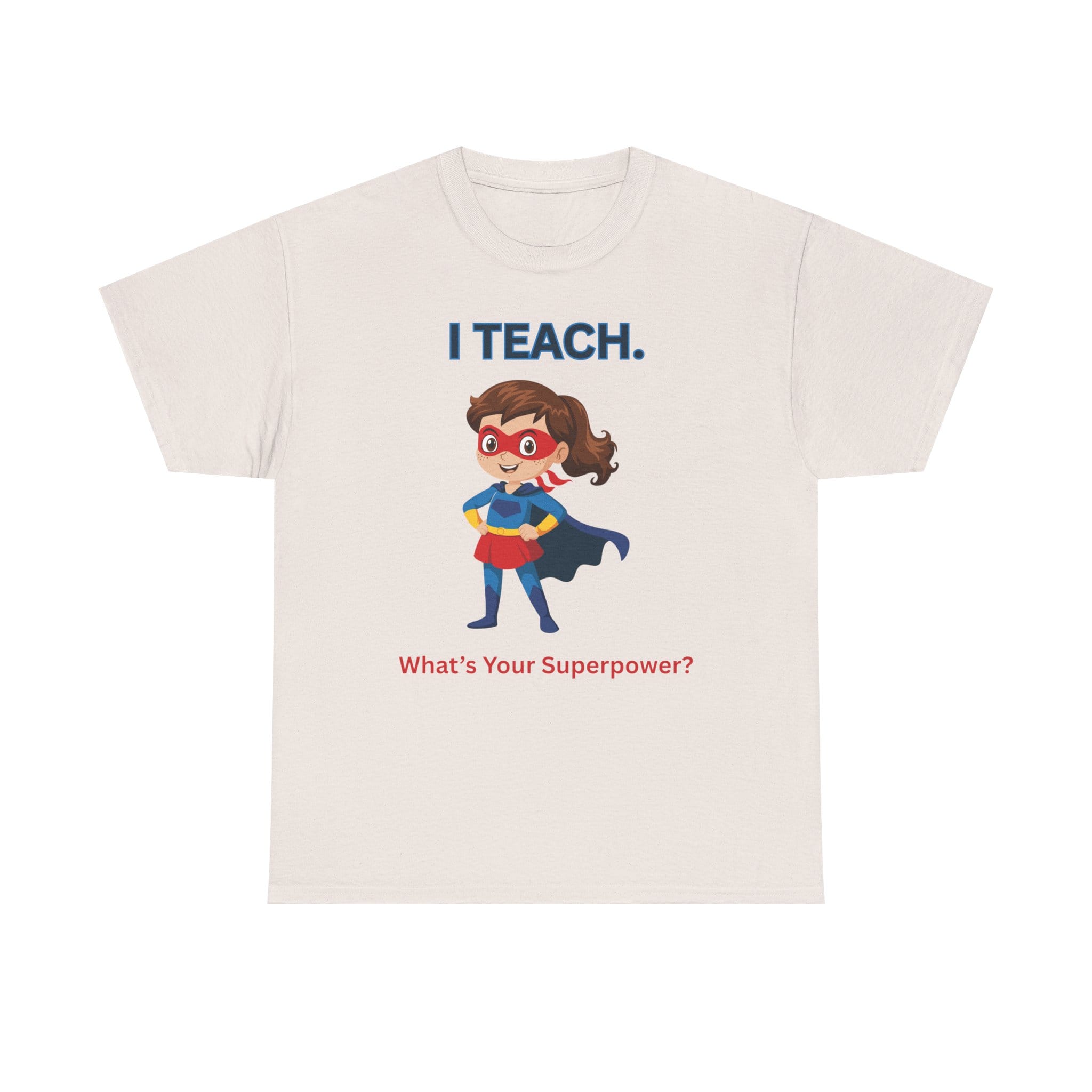 Teacher Superhero T-Shirt — "I Teach. What's Your Superpower?" 21 17729294928537616237_2048 jpeg