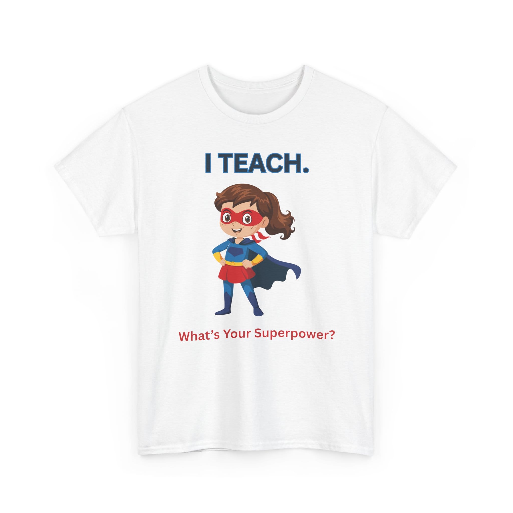 Teacher Superhero T-Shirt — "I Teach. What's Your Superpower?" 7 5231726744537580836_2048 jpeg