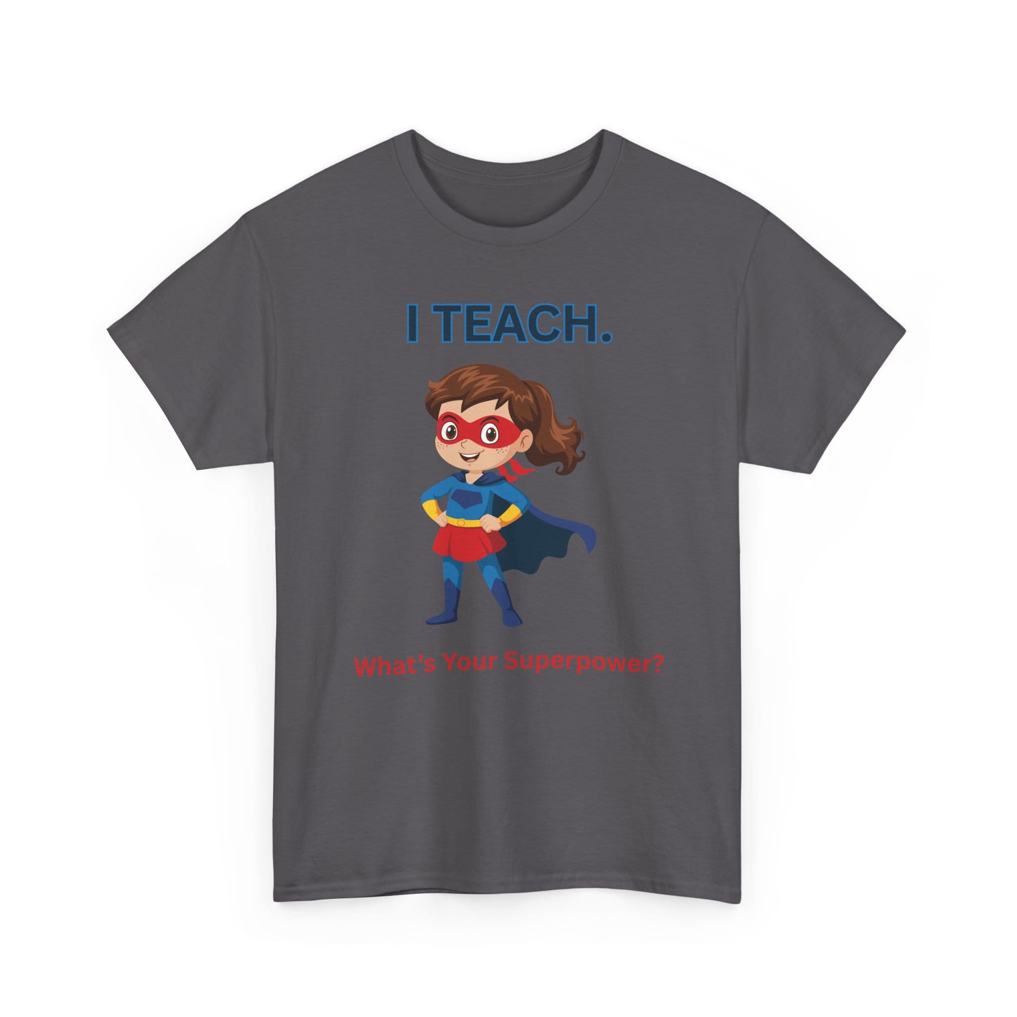 Teacher Superhero T-Shirt — "I Teach. What's Your Superpower?" 67 7718917572214753679_2048 jpeg